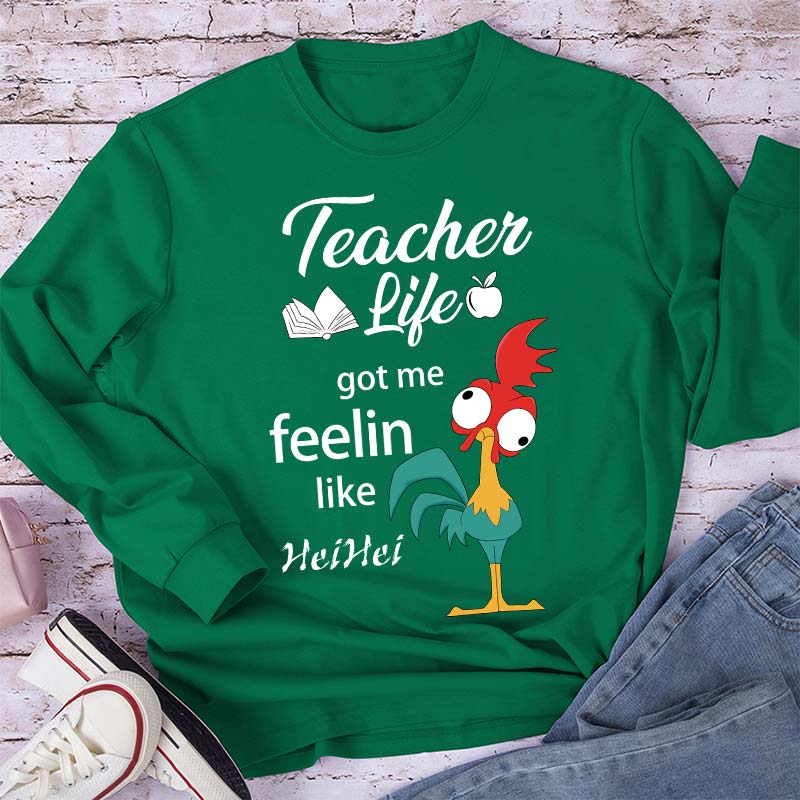 Teacher Life Got Me Feeling Like Hei Hei Long Sleeve T-Shirt