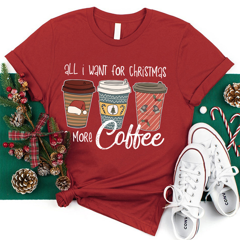 All I Want For Christmas Is More Coffee Teacher T-Shirt