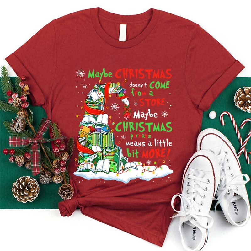 Maybe Christmas Perhaps Means A Little Bit More Teacher T-Shirt