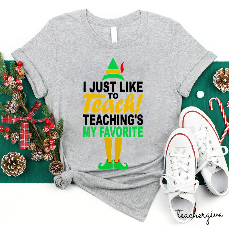 I Just Like To Teach Teaching's My Favorite Teacher T-Shirt