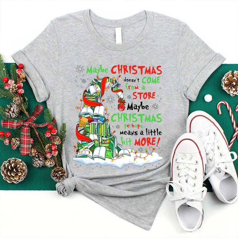 Maybe Christmas Perhaps Means A Little Bit More Teacher T-Shirt