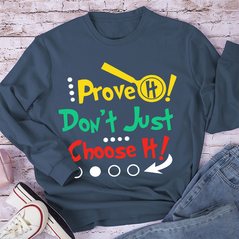 Prove It Don't Just Choose It Long Sleeve T-Shirt