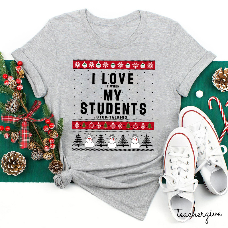 I Love It When My Students Stop Talking Teacher T-Shirt