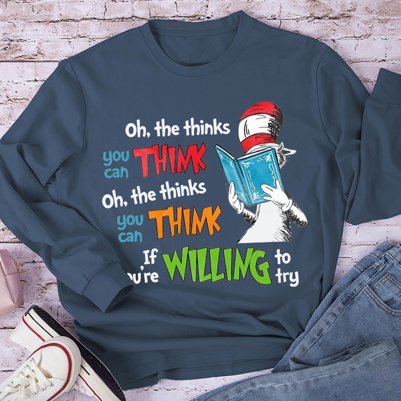 Oh The Thinks You Can Think If You're Willing To Try Long Sleeve T-Shirt