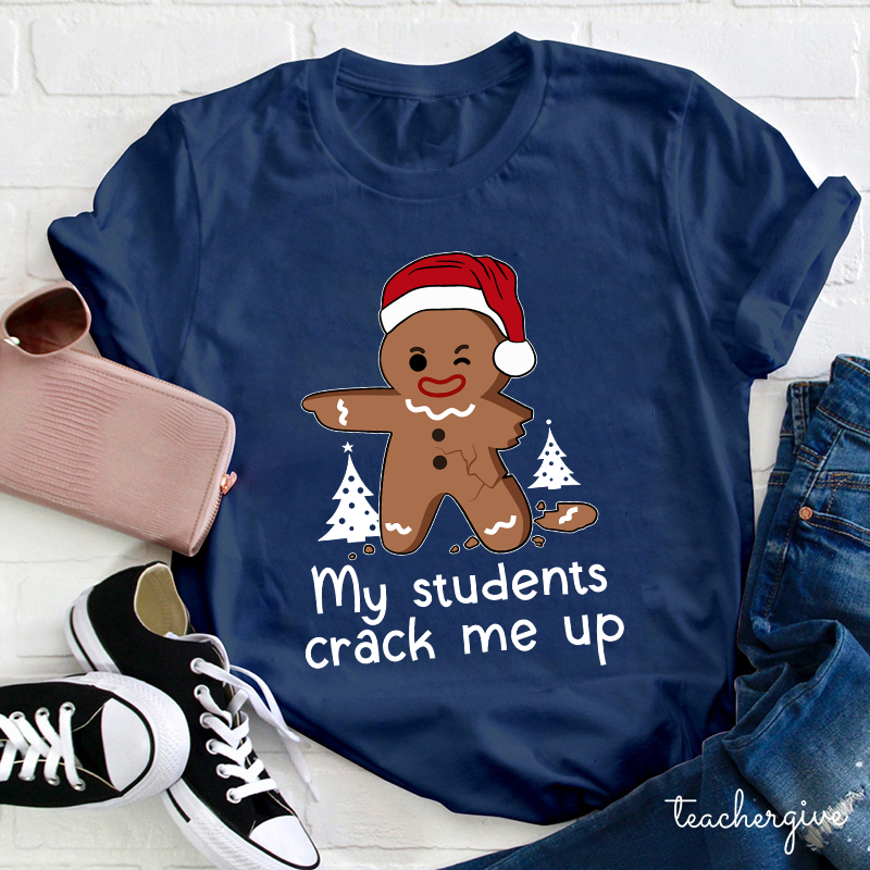 My Students Crack Me Up Teacher T-shirt