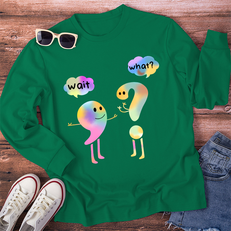 Colorful Wait What Long Sleeve T-Shirt