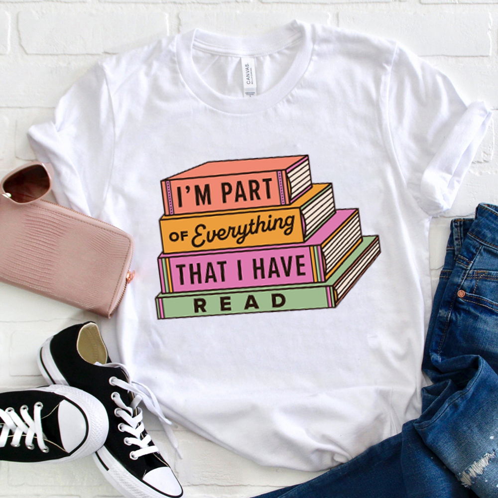 I'm Part Of Everything That I Have Read  T-Shirt