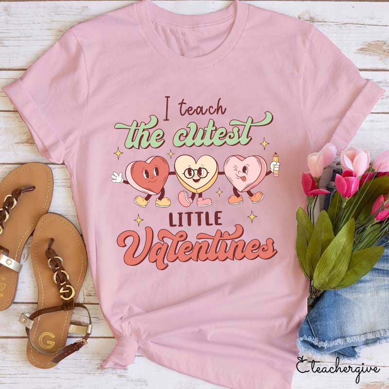 I Teach The Cutest Little Valentines Teacher T-Shirt