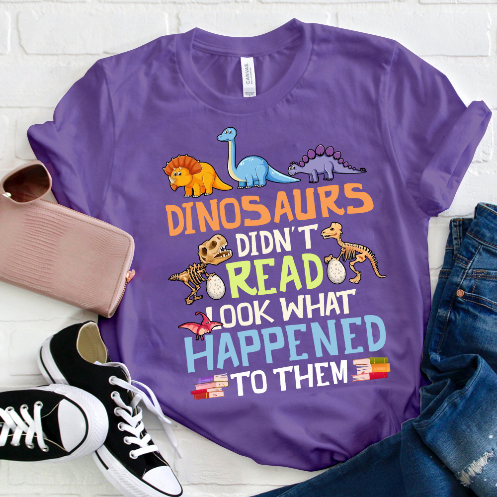 Dinosaurs Didn't Read Colorful Dinosaurs  T-Shirt