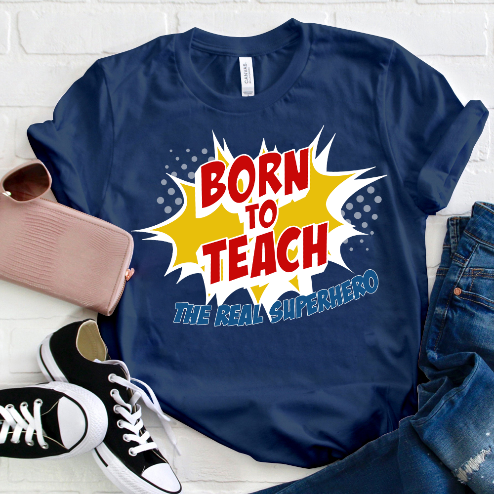 Born To Teach The Real Superhero T-Shirt