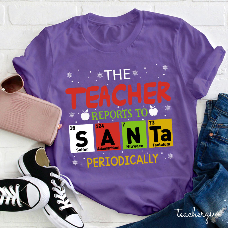 The Teacher Reports To Santa Periodically Teacher T-Shirt