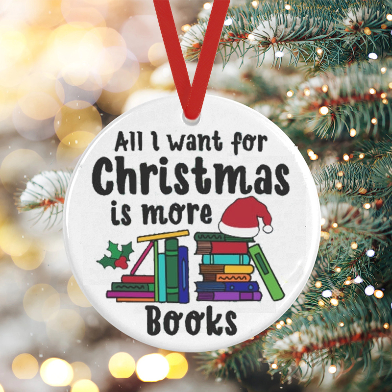 All I Want For Christmas Is More Books Teacher Ceramic Christmas Ornament