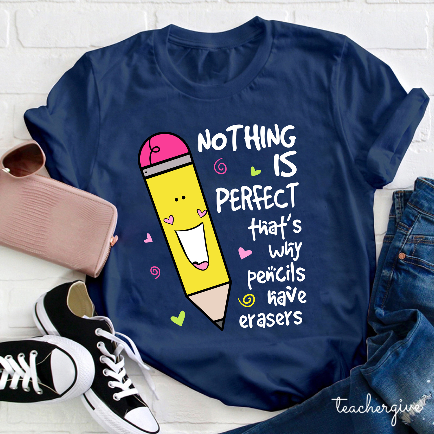 Nothing Is Perfect That's Why Pencils Have Erasers Teacher T-Shirt
