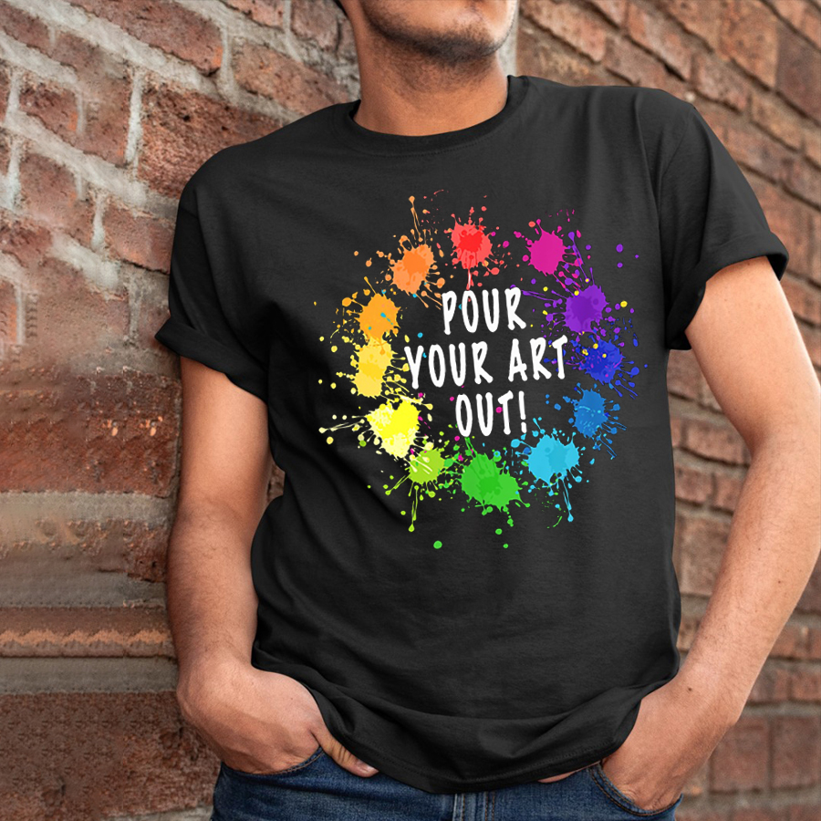Pour Your Art Out T-Shirt