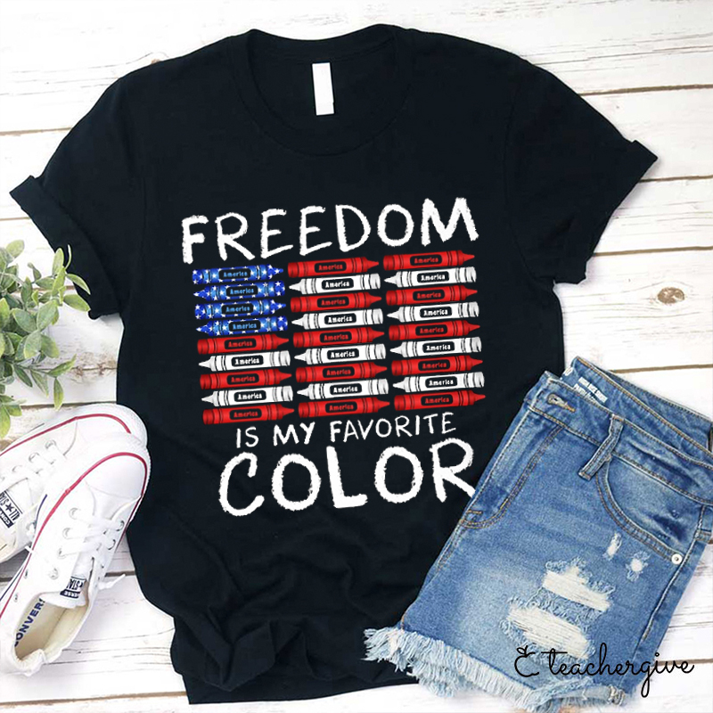 Freedom Is My Favorite Color Teacher T-Shirt