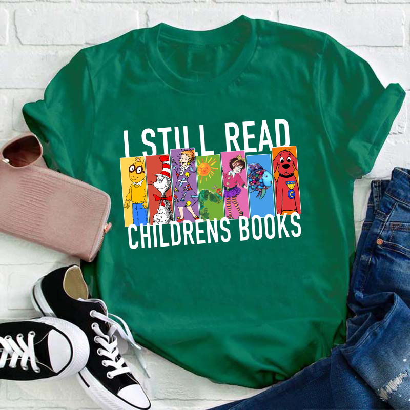 I Still Read Children's Books Teacher T-Shirt