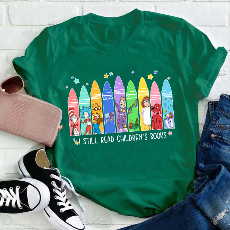 I Still Read Children's Books Teacher T-Shirt