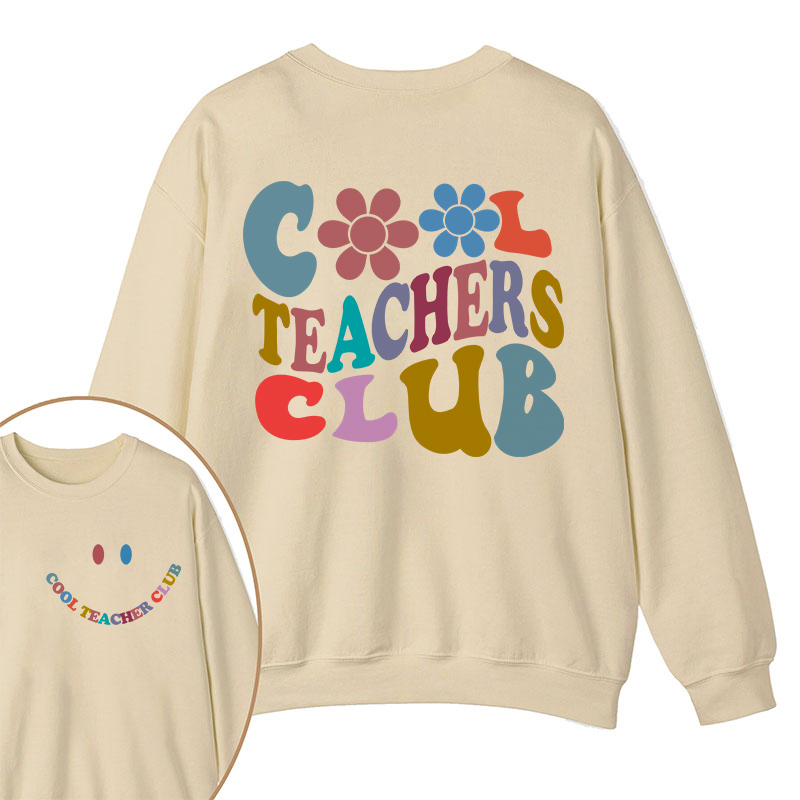 Cool Teachers Club Teacher Two Sided Sweatshirt