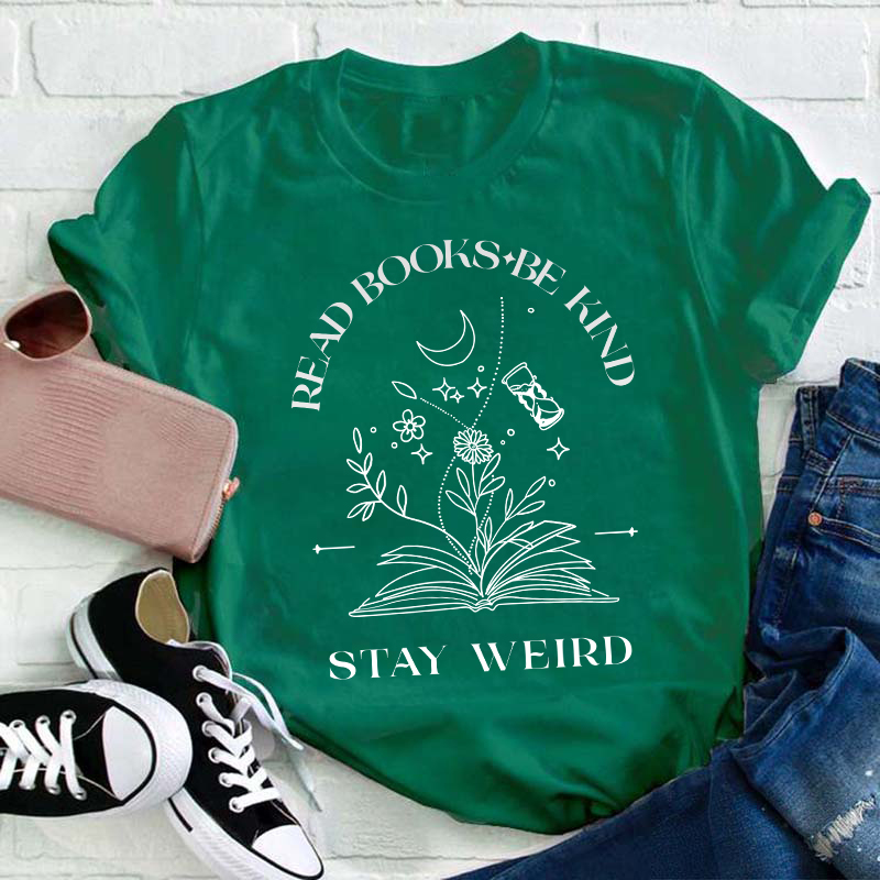 Read Books Be Kind Stay Weird Teacher T-Shirt