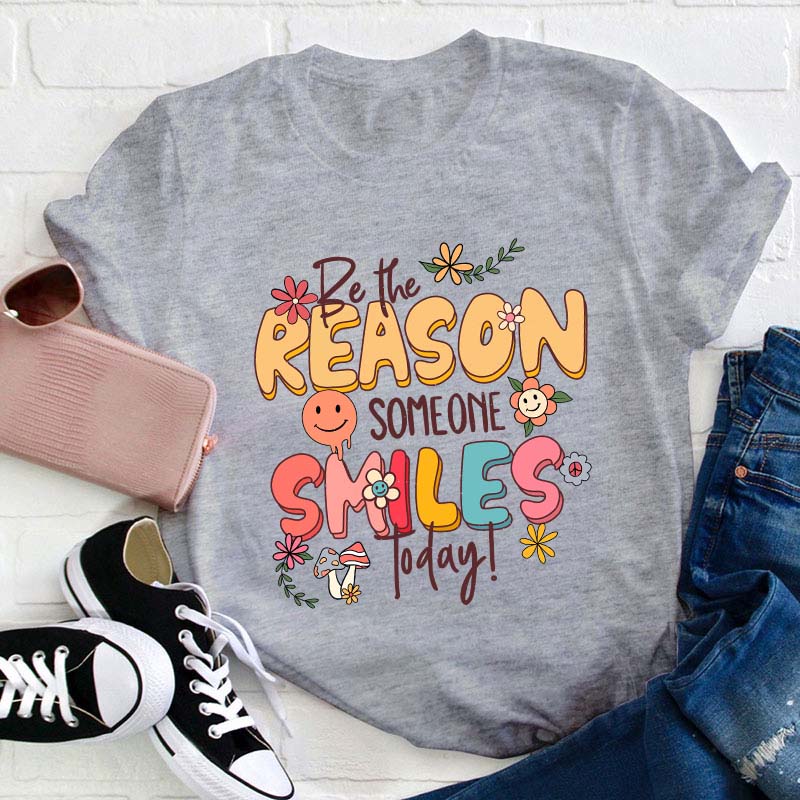 Be The Reason Someone Smiles Today Teacher T-Shirt