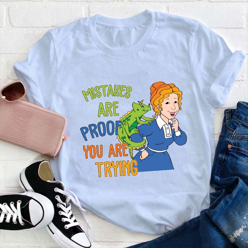 Mistakes Are Proof You Are Trying Teacher T-Shirt