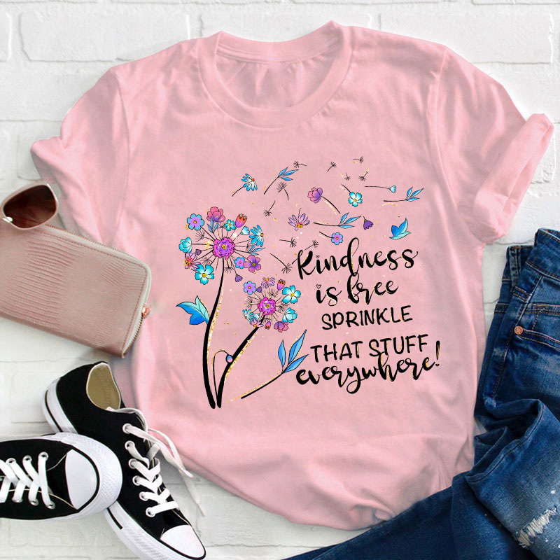 Kindness Is Free Sprinkle That Stuff Everywhere Teacher T-Shirt