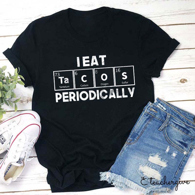 I Eat Tacos Periodically Science Teacher T-Shirt