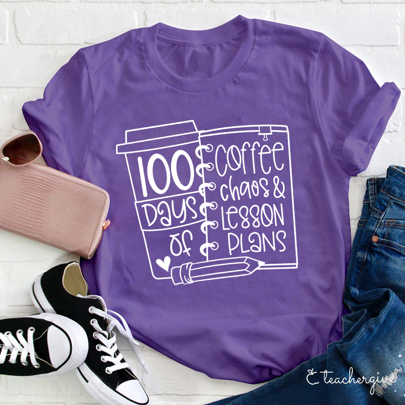 100 Days Of Coffee Chaos And Lesson Plans Teacher T-Shirt