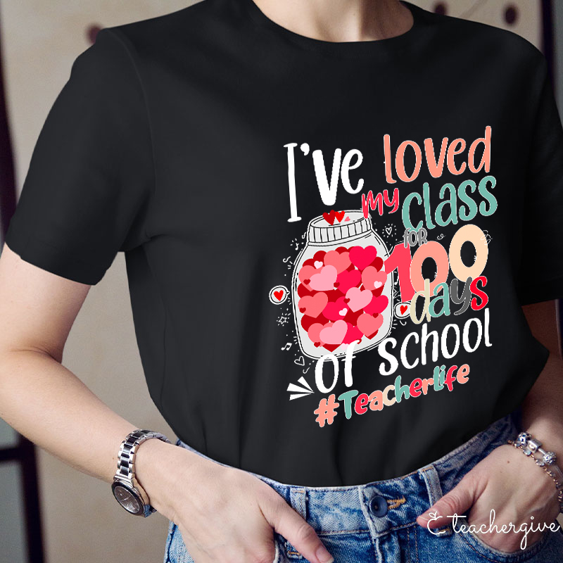 I've Loved My Class 100 Days Of School Teacher T-Shirt