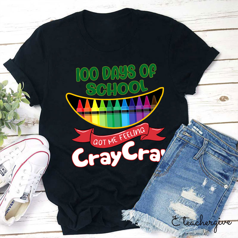 100 Days Of School Got Me Feeling Cray Cray Teacher T-Shirt