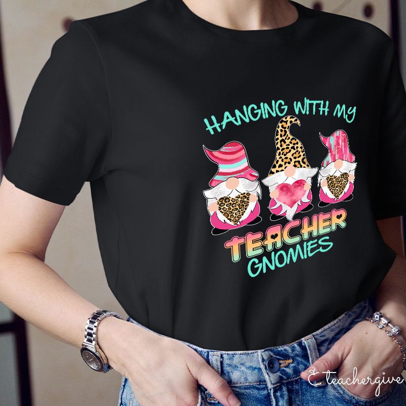 Hanging With My Teacher Gnomes Teacher T-Shirt
