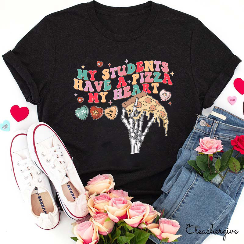 My Students Have A Pizza My Heart Be Mine Teacher T-Shirt