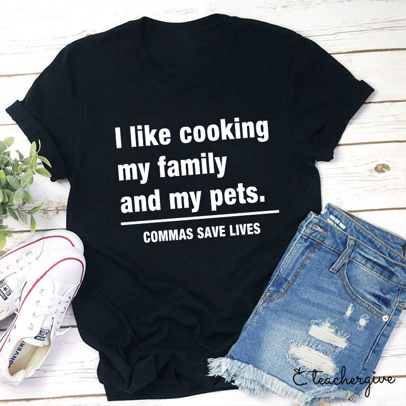 I Like Cooking My Family And My Pets Teacher T-Shirt