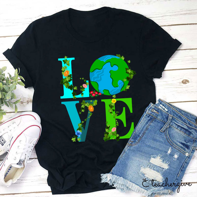 I Just Love Mother Earth Teacher T-Shirt