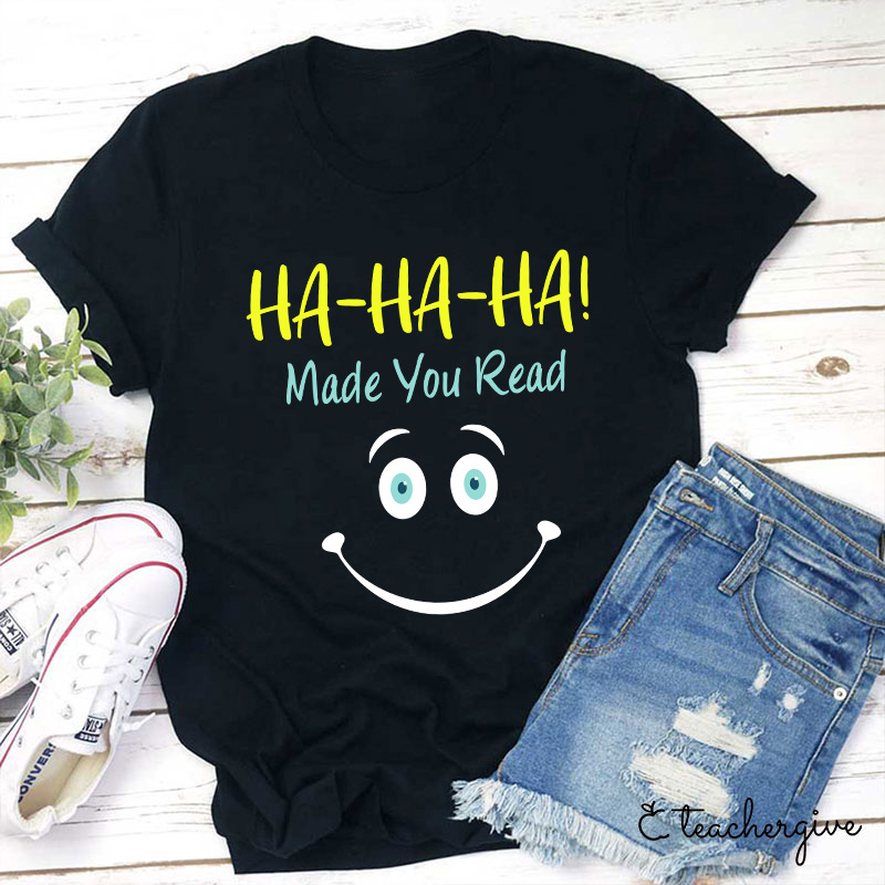 Ha-Ha-Ha Made You Read T-Shirt
