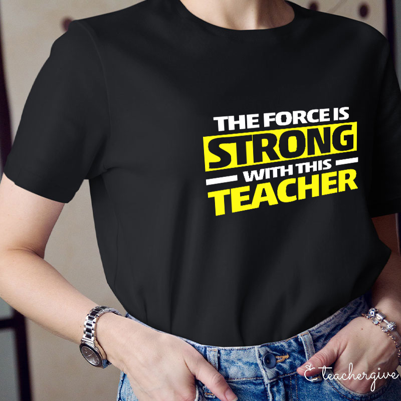 The Force Is Strong With This Teacher T-Shirt