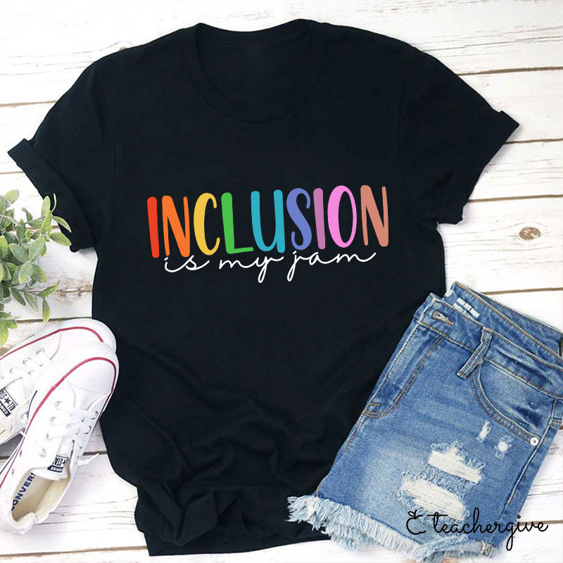 Inclusion Is My Jam Teacher T-Shirt
