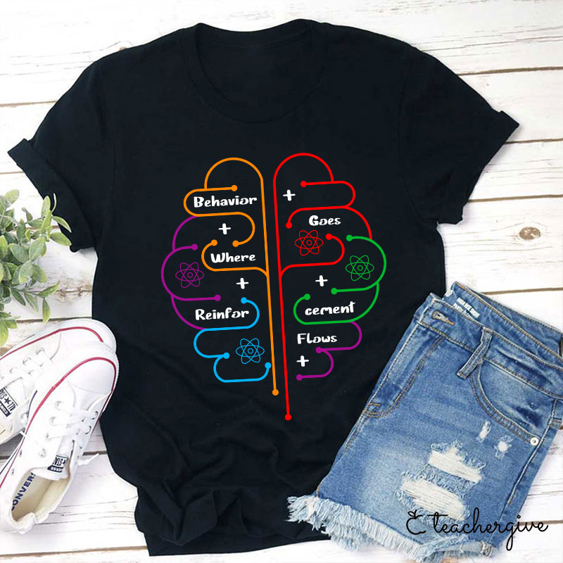Brain Behavior Goes Where Reinforcement Flows Autism Teacher T-Shirt