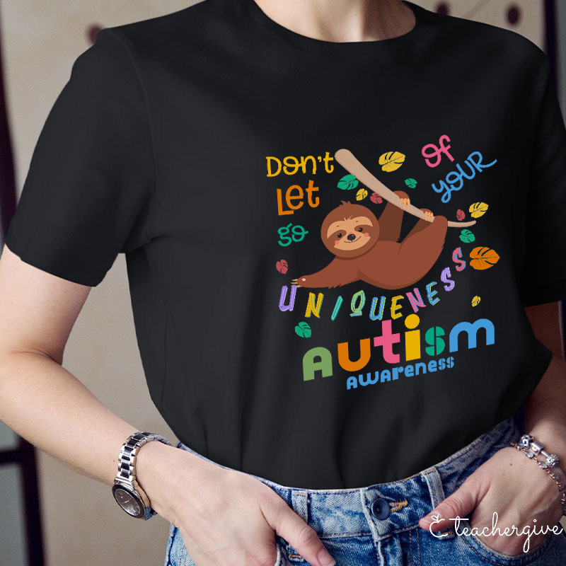 Autism Awareness Sloth Don't Let Go Of Your Uniqueness Teacher T-Shirt