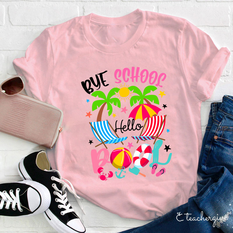 Bye School Hello Pool Beach Last Day Of School T-Shirt