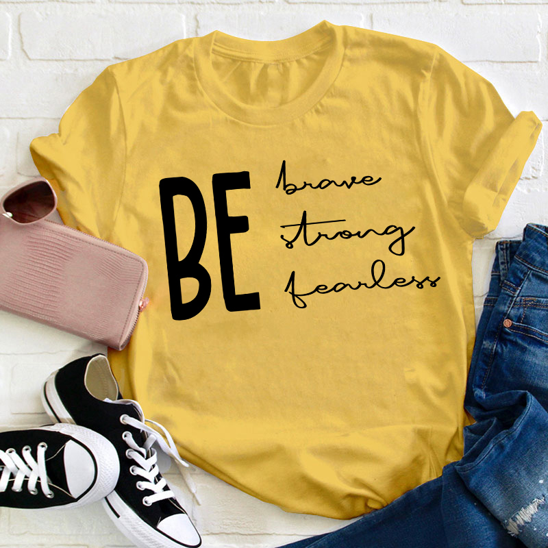 Be Brave Strong Fearless Teacher T-Shirt