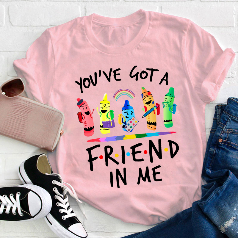 You're Got A Friend In Me Teacher T-Shirt