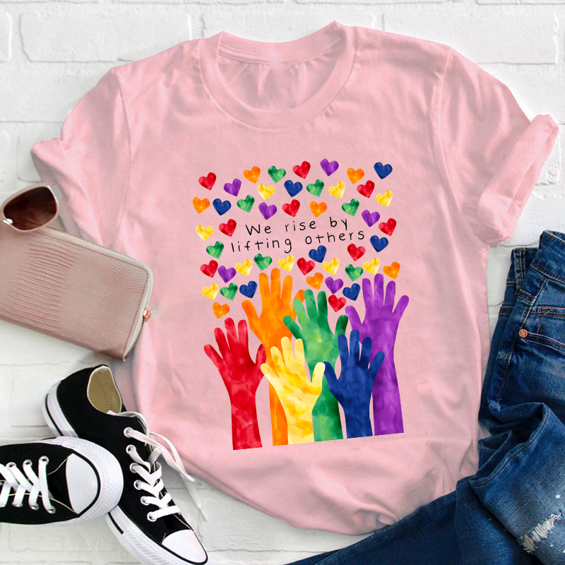 We Rise By Lifting Others Teacher T-Shirt