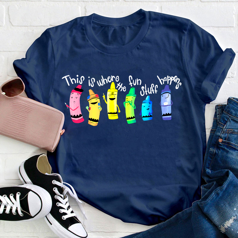 This Is Where The Fun Stuff Happens Teacher T-Shirt