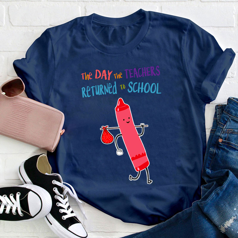 The Day The Teachers Returned To School Teacher T-Shirt