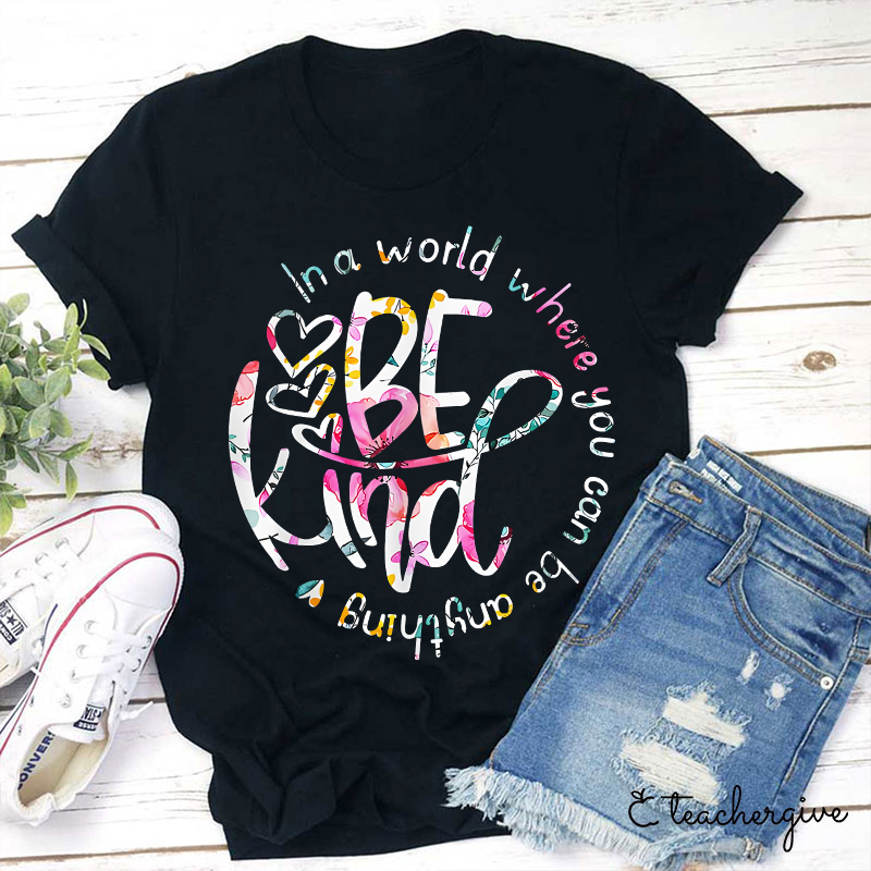 Circle In A World Where You Can Be Anything Be Kind Teacher T-Shirt