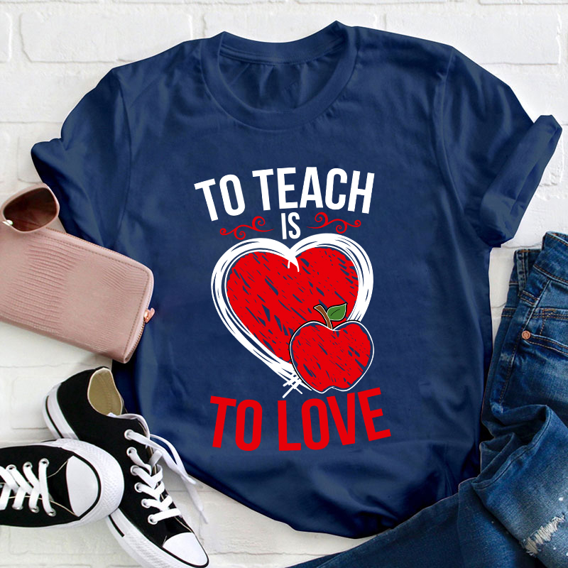 To Teach Is To Love Teacher T-Shirt