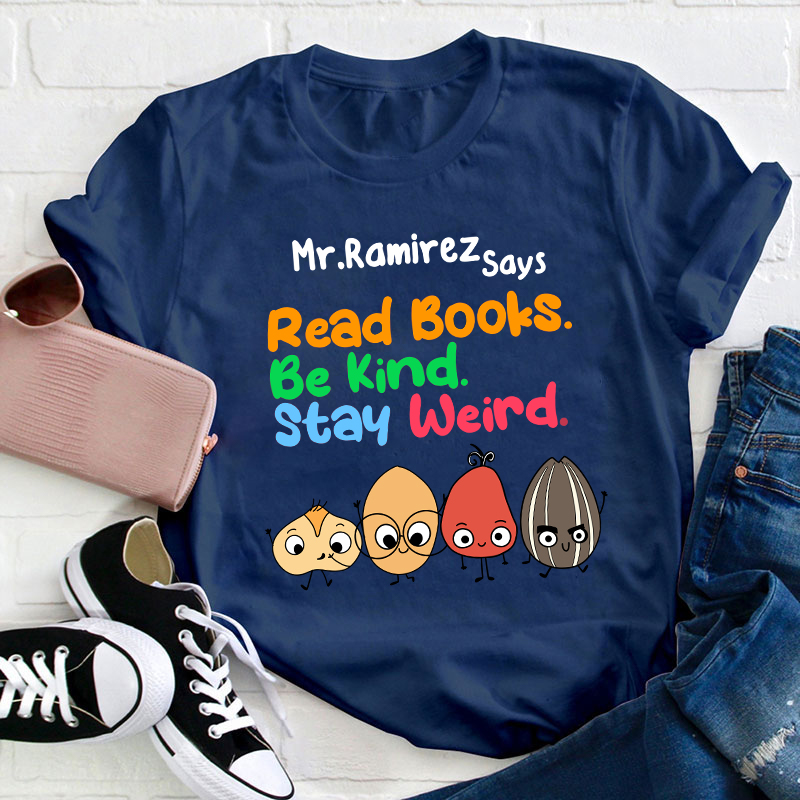 Personalized Name Read Books Be Kind Stay Weird Teacher T-Shirt