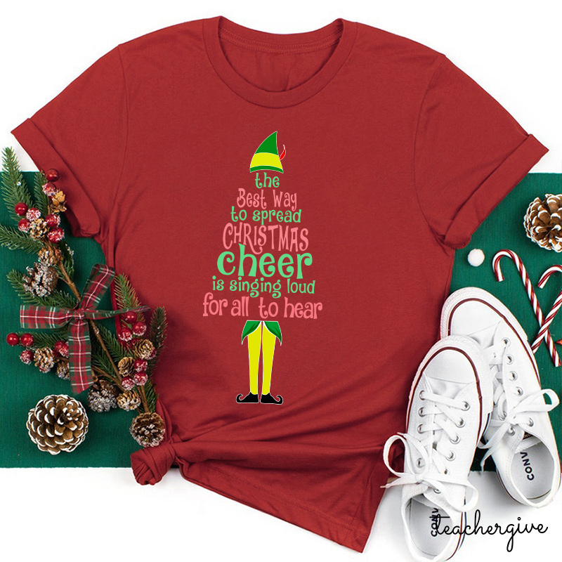 The Best Way To Spread Christmas Cheer Is Singing Loud For All To Hear Teacher T-Shirt