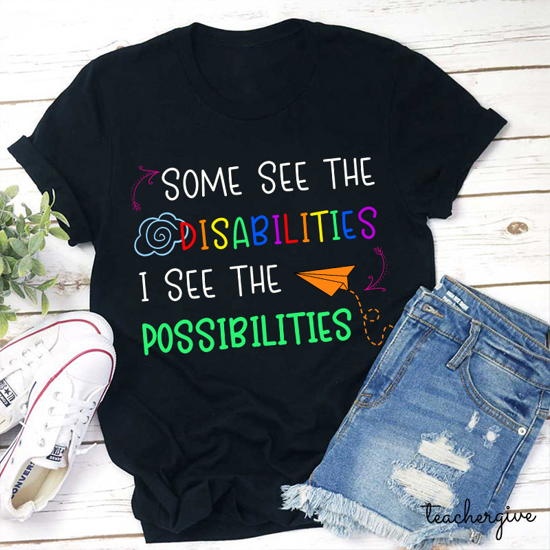 Some See The Disabilities I See The Possibilities Teacher T-Shirt